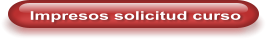 Impresos solicitud curso