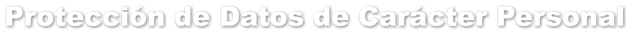 Protecci�n de Datos de Car�cter Personal
